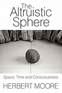 The Altruistic Sphere: Space, Time and Consciousness
