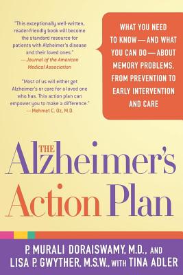 The Alzheimer's Action Plan: What You Need to Know--And What You Can Do--About Memory Problems, from Prevention to Early Intervention and Care - Doraiswamy, P Murali, and Gwyther, Lisa P, and Adler, Tina