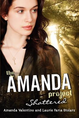 The Amanda Project: Shattered - Valentino, Amanda, and Stolarz, Laurie Faria