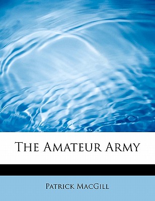 The Amateur Army - MacGill, Patrick