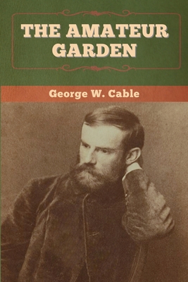 The Amateur Garden - Cable, George W