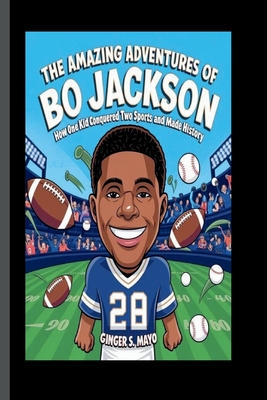 The Amazing Adventures of Bo Jackson: How One Kid Conquered Two Sports and Made History - S Mayo, Ginger