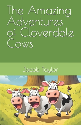 The Amazing Adventures of Cloverdale Cows - Taylor, Jacob