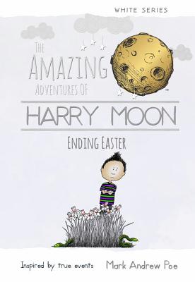 The Amazing Adventures of Harry Moon Ending Easter - Poe, Mark Andrew, and Weidman, Christina