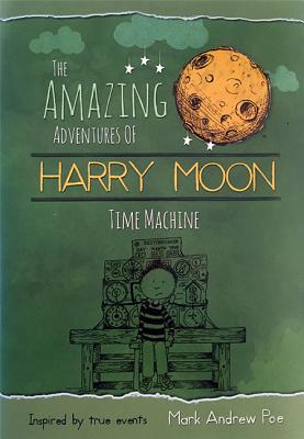 The Amazing Adventures of Harry Moon: Time Machine - Poe, Mark Andrew, and Weidman, Christina