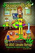 The Amazing Adventures of Stoner Dude and Super Cat: in the Great Cannabis Shortage...plus other stupid stories
