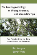 The Amazing Anthology of Writing, Grammar, and Vocabulary Tips: For People Who Are Short on Time--And Short on Patience!