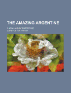 The Amazing Argentine: A New Land of Enterprise