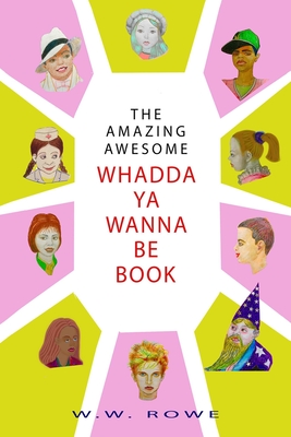 The Amazing, Awesome Whadda-Ya-Wanna-Be Book - Rowe, William