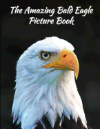 The Amazing Bald Eagle Picture Book 8.5 X 11