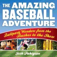 The Amazing Baseball Adventure: Ballpark Wonders from the Bushes to the Show