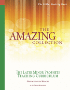 The Amazing Collection the Later Minor Prophets Teaching Curriculum: Nahum Through Malachi