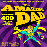 The Amazing Dad: More Than 400 Ways to Wow Your Kids - Livera, Giovanni, and Preuss, Ken