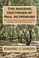 The Amazing Doctrines of Paul as Midrash: The Jewish Roots and Old Testament Sources for Paul's Teachings