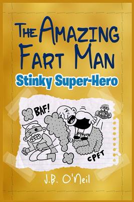 The Amazing Fart-Man: Stinky Super Hero - O'Neil, J B