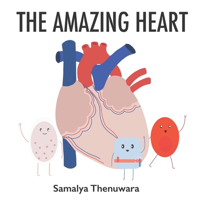 The Amazing Heart: The heart, major vessels, and blood cells - Thenuwara, Samalya Damsari