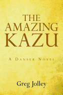 The Amazing Kazu: A Danser Novel