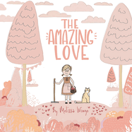 The Amazing Love: A Sweet Picture Book about a Little Girl Gardening with Love