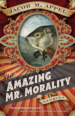 The Amazing Mr. Morality: Stories - Appel, Jacob M