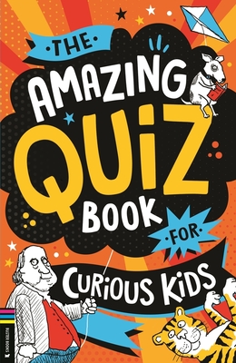 The Amazing Quiz Book for Curious Kids: Over 750 questions to test your knowledge - Pettman, Kevin, Mr.