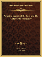 The Amazing Secrets of the Yogi: And the Gateway to Prosperity