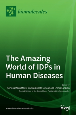 The Amazing World of IDPs in Human Diseases - Monti, Simona Maria (Guest editor), and De Simone, Giuseppina (Guest editor), and Langella, Emma (Guest editor)