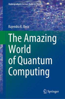 The Amazing World of Quantum Computing - Bera, Rajendra K