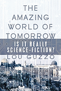 The Amazing World of Tomorrow: Is It Really Science-Fiction?