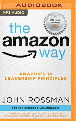 The Amazon Way: Amazon's 14 Leadership Principles - Rossman, John, and Alberg, Tom (Foreword by), and Cummings, Jeff (Read by)