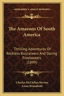 The Amazons Of South America: Thrilling Adventures Of Reckless Buccaneers And Daring Freebooters (1899)