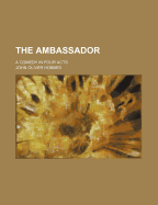 The Ambassador: A Comedy in Four Acts