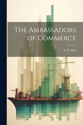 The Ambassadors of Commerce - Allen, A P