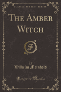 The Amber Witch (Classic Reprint)