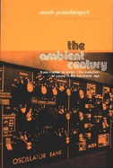 The Ambient Century: From Mahler to Moby--The Evolution of Sound in the Electronic Age - Prendergast, Mark, and Rinaldi, Karen, and Eno, Brian (Introduction by)