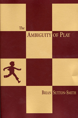 The Ambiguity of Play - Sutton-Smith, Brian