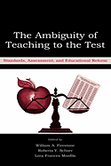 The Ambiguity of Teaching to the Test: Standards, Assessment, and Educational Reform