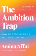 The Ambition Trap: How to Stop Chasing and Start Living