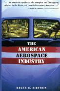 The American Aerospace Industry - Bilstein, Roger E, Professor