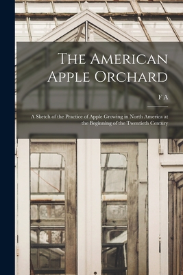 The American Apple Orchard; a Sketch of the Practice of Apple Growing in North America at the Beginning of the Twentieth Century - Waugh, F A 1869-1943