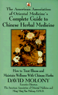 The American Association of Oriental Medicine's Complete Guide to Chinese Herbal Medicine: How to Treat Illness and Maintain Wellness with Chinese Herbs