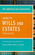 The American Bar Association Guide to Wills & Estates: Everything You Need to Know about Wills, Estates, Trusts, & Taxes