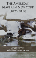 The American Beaver in New York (1895-2005): A Century of Wildlife Conservation