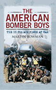 The American Bomber Boys: The US 8th Air Force at War