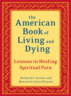 The American Book of Living and Dying: Lessons in Healing Spiritual Pain