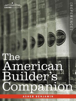 The American Builder's Companion - Benjamin, Asher