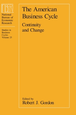 The American Business Cycle: Continuity and Change - Gordon, Robert J (Editor)