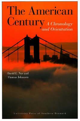 The American Century: A Chronology and Orientation - Nye, David E, and Johansen, Thomas