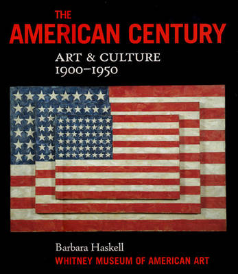 The American Century: Art & Culture, 1900-1950 - Haskell, Barbara, and Whitney Museum of American Art