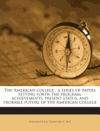 The American College: A Series of Papers Setting Forth the Program, Achievements, Present Status, and Probable Future of the American College