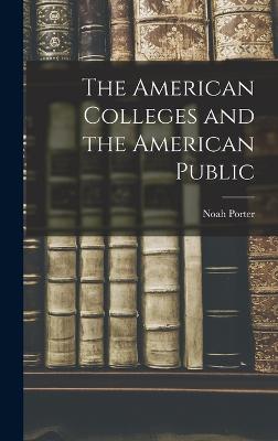 The American Colleges and the American Public - Porter, Noah